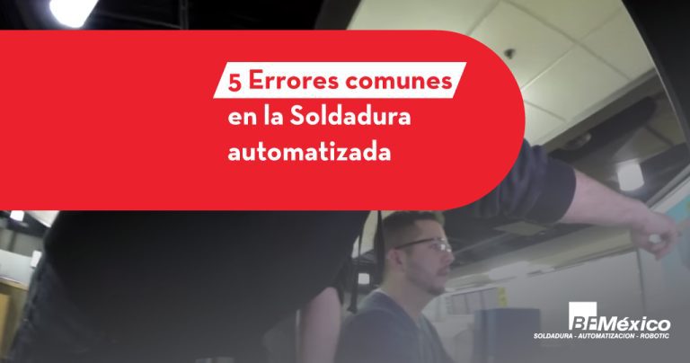 5 Errores comunes en la Soldadura Robotizada que se deben evitar