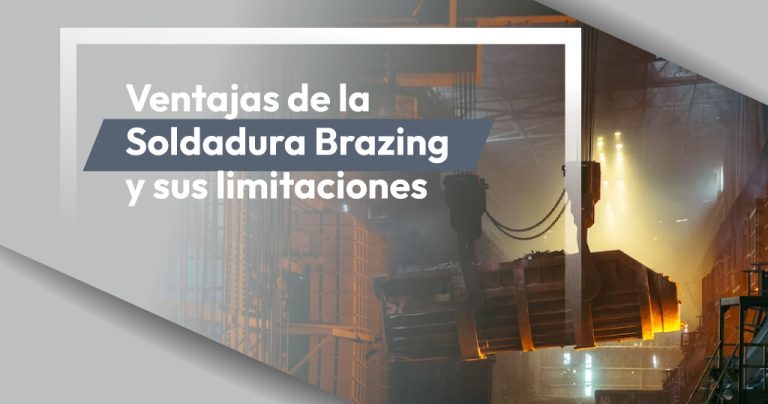 Ventajas de la Soldadura Brazing y sus limitaciones