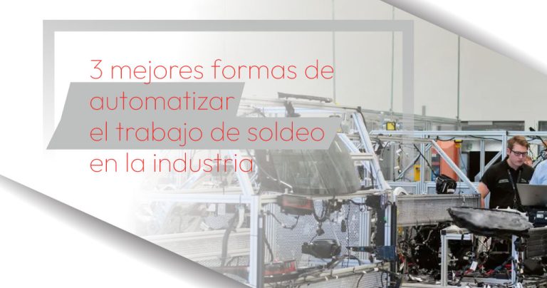 3 mejores formas de automatizar el trabajo de soldeo en la industria