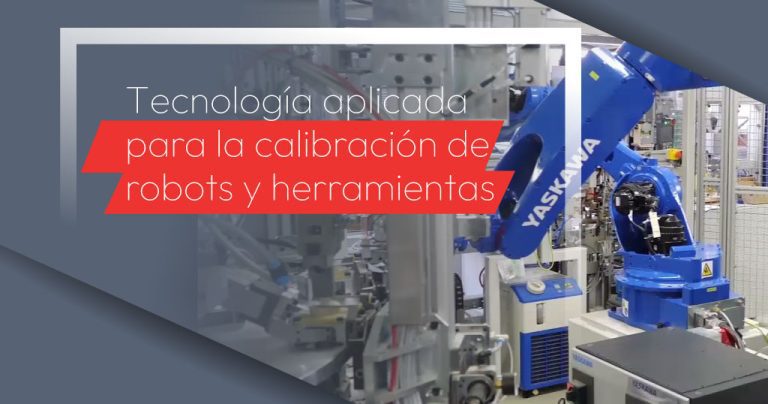 Tecnología aplicada para la calibración de robots y herramientas