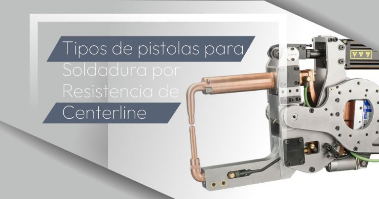 Tipos de pistolas para Soldadura por Resistencia de Centerline