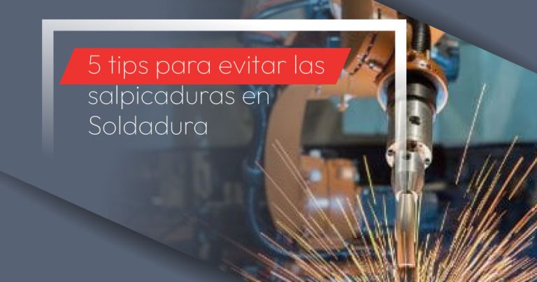 5 tips para evitar las salpicaduras en Soldadura