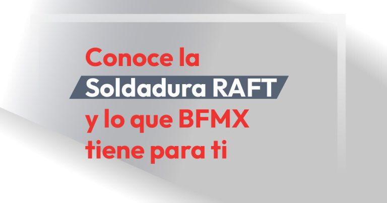 Conoce la Soldadura RAFT y lo que BFMX tiene para ti